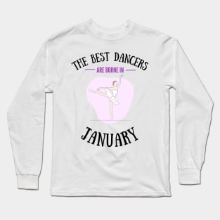 The best dancers are born in January Long Sleeve T-Shirt